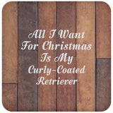 All I Want For Christmas Is My Curly-Coated Retriever - Drink Coaster E