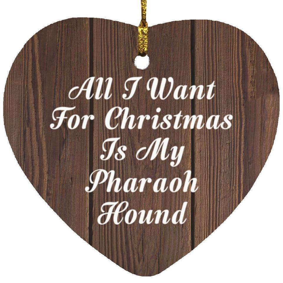 All I Want For Christmas Is My Pharaoh Hound - Heart Ornament D
