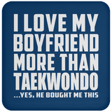 I Love My Boyfriend More Than Taekwondo - Drink Coaster