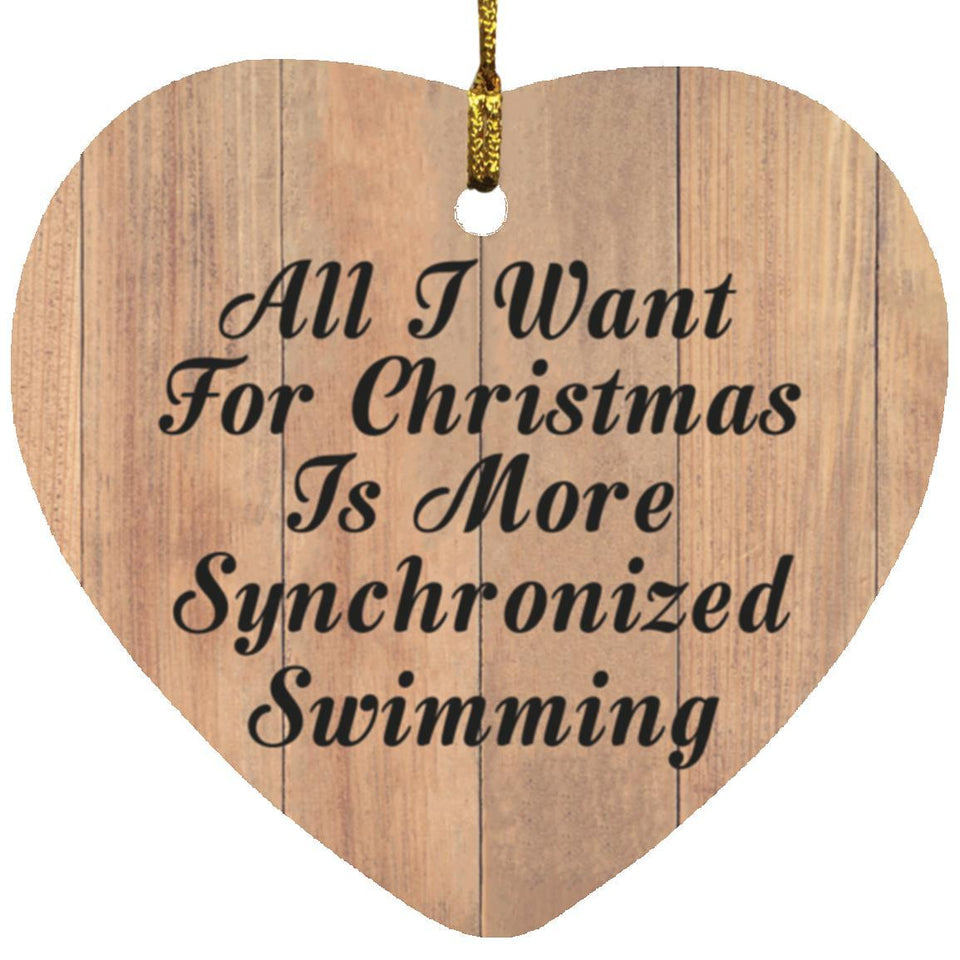 All I Want For Christmas Is More Synchronized Swimming - Heart Ornament C