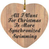 All I Want For Christmas Is More Synchronized Swimming - Heart Ornament C