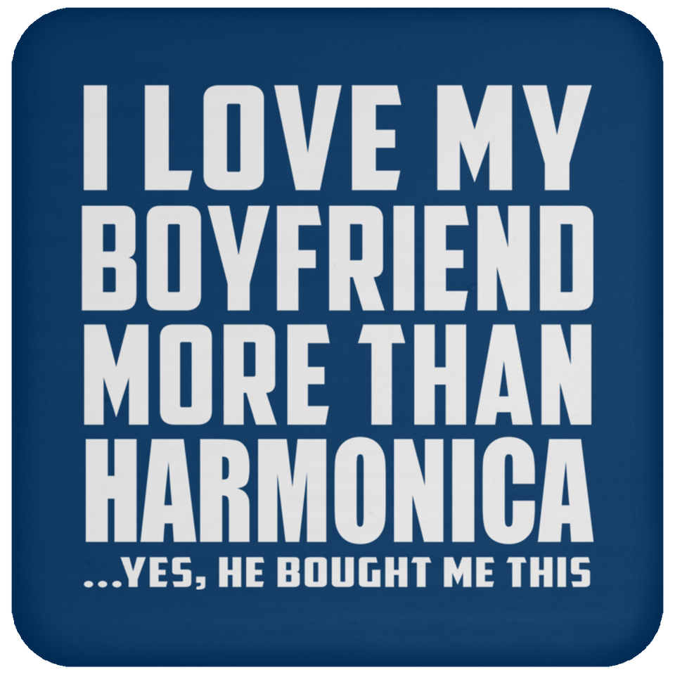 I Love My Boyfriend More Than Harmonica - Drink Coaster