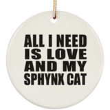 All I Need Is Love And My Sphynx Cat - Circle Ornament