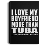 I Love My Boyfriend More Than Tuba - Canvas Portrait