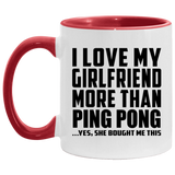 I Love My Girlfriend More Than Ping Pong - 11oz Accent Mug Red