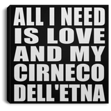 All I Need Is Love And My Cirneco Dell'etna - Canvas Square