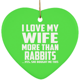 I Love My Wife More Than Rabbits - Heart Ornament