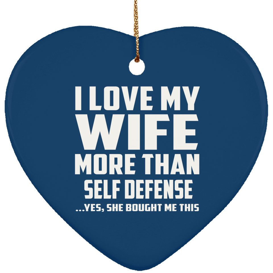 I Love My Wife More Than Self Defense - Heart Ornament