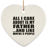 All I Care About Is My Father - Heart Ornament