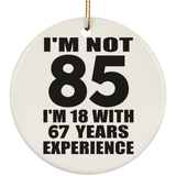 85th Birthday I'm Not 85 I'm 18 With 67 Years Experience - Circle Ornament