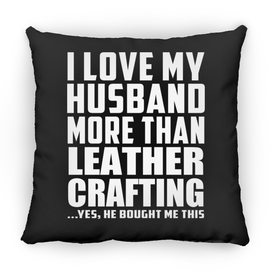 I Love My Husband More Than Leather Crafting - Throw Pillow Black
