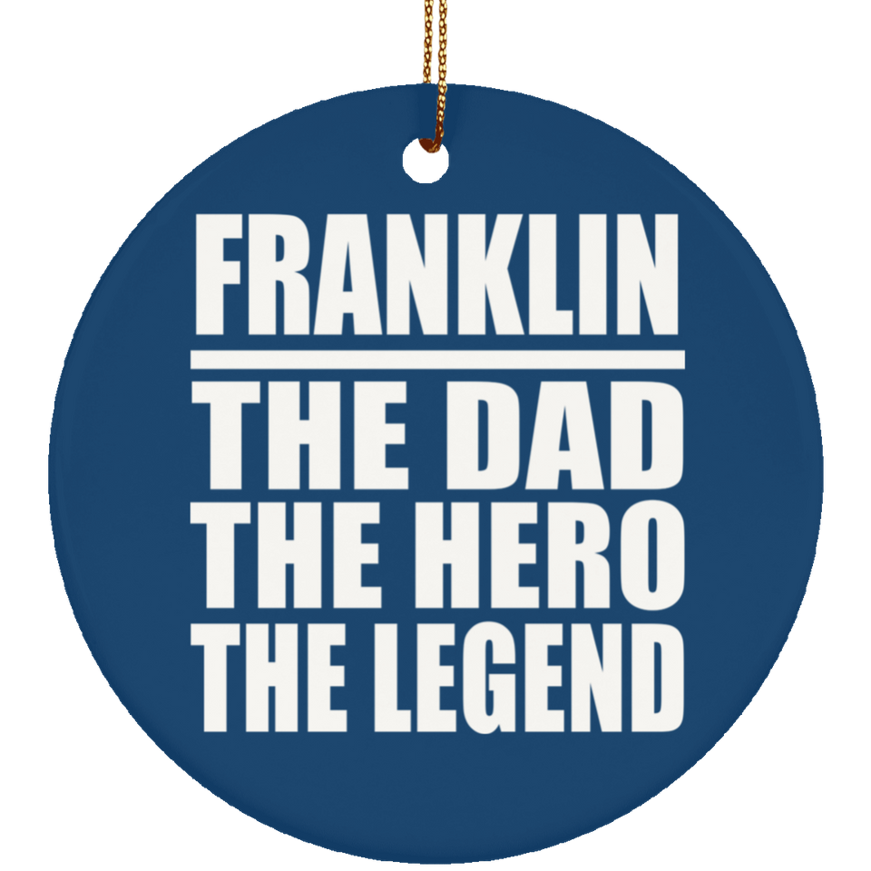 Franklin The Dad The Hero The Legend - Circle Ornament
