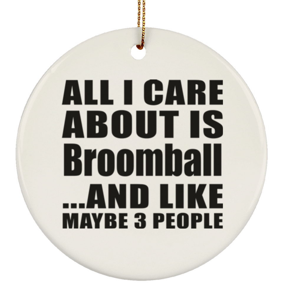 All I Care About Is Broomball - Circle Ornament