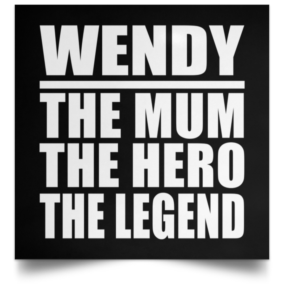 Wendy The Mum The Hero The Legend - Poster Square