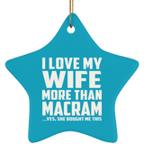 I Love My Wife More Than Macram - Star Ornament