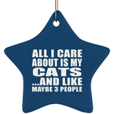 All I Care About Is My Cats - Star Ornament