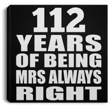 112th Anniversary 112 Years of Being Mrs Always Right - Canvas Square