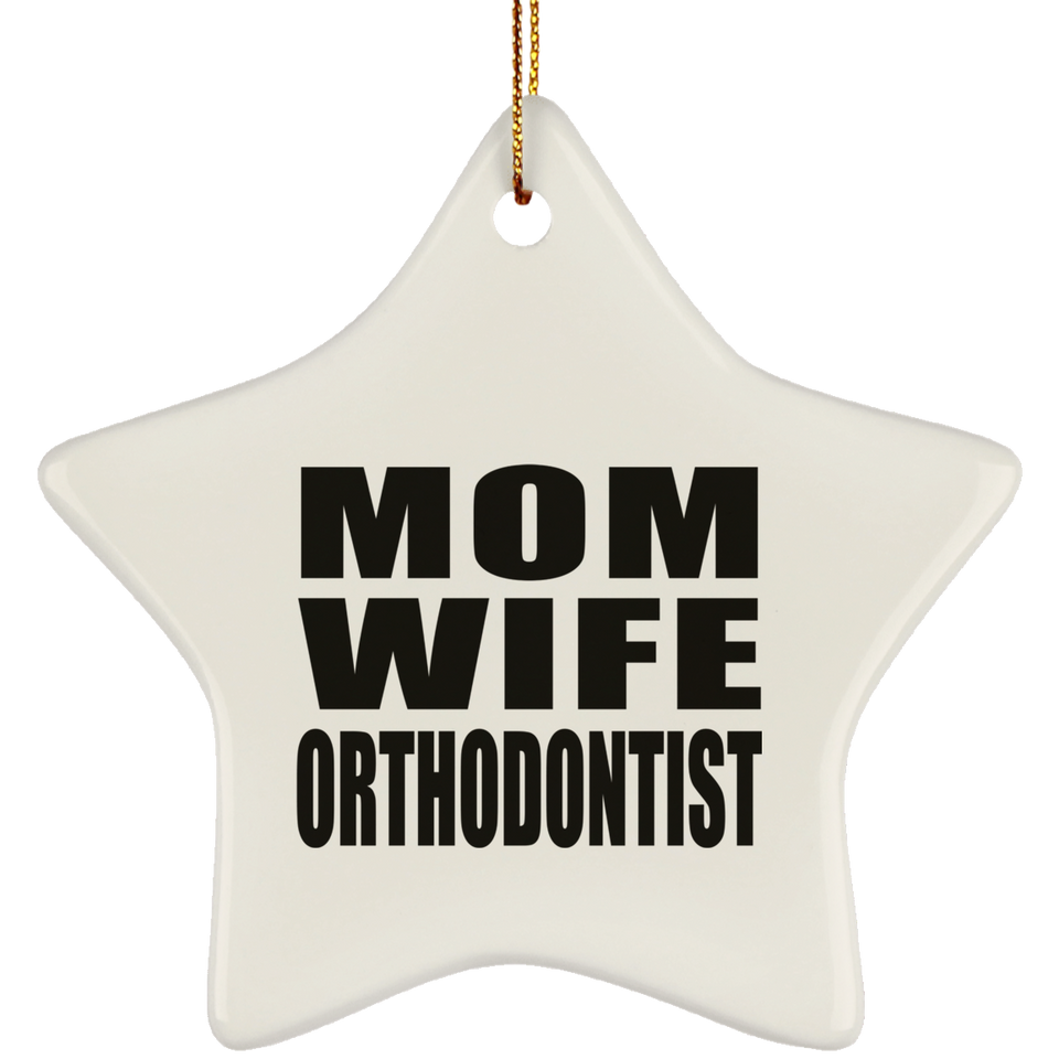 Mom Wife Orthodontist - Star Ornament