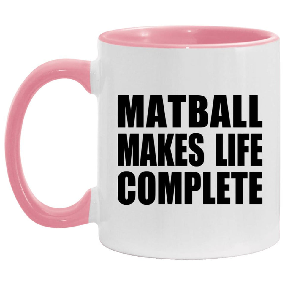 Matball Makes Life Complete - 11oz Accent Mug Pink