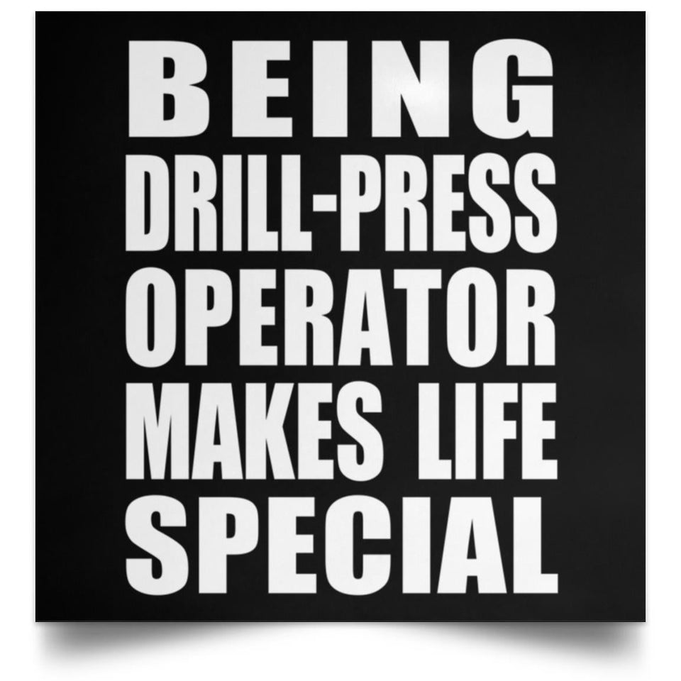 Being Drill-Press Operator Makes Life Special - Poster Square
