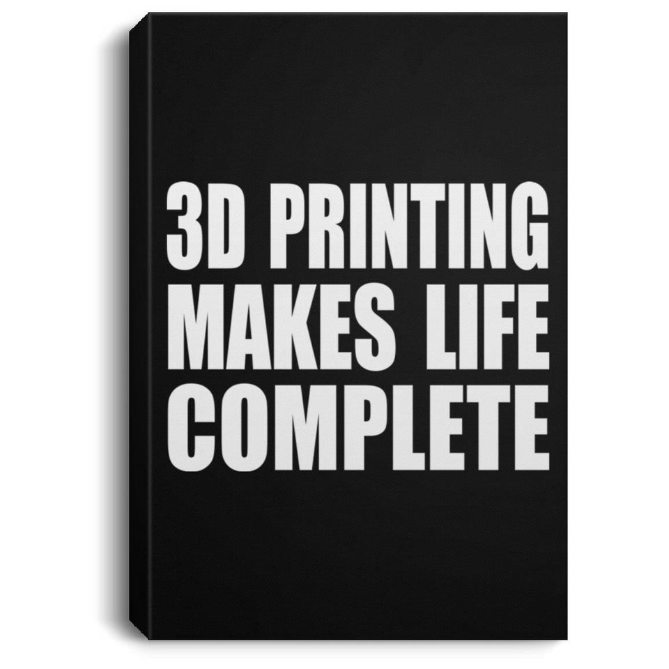 3D Printing Makes Life Complete - Canvas Portrait