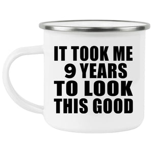 9th Birthday Took Me 9 Years To Look This Good - 12oz Camping Mug