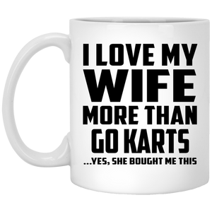 I Love My Wife More Than Go Karts - 11 Oz Coffee Mug