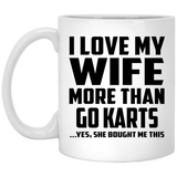 I Love My Wife More Than Go Karts - 11 Oz Coffee Mug