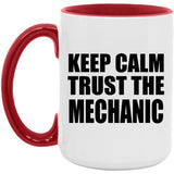 Keep Calm and Trust The Mechanic - 15oz Accent Mug Red