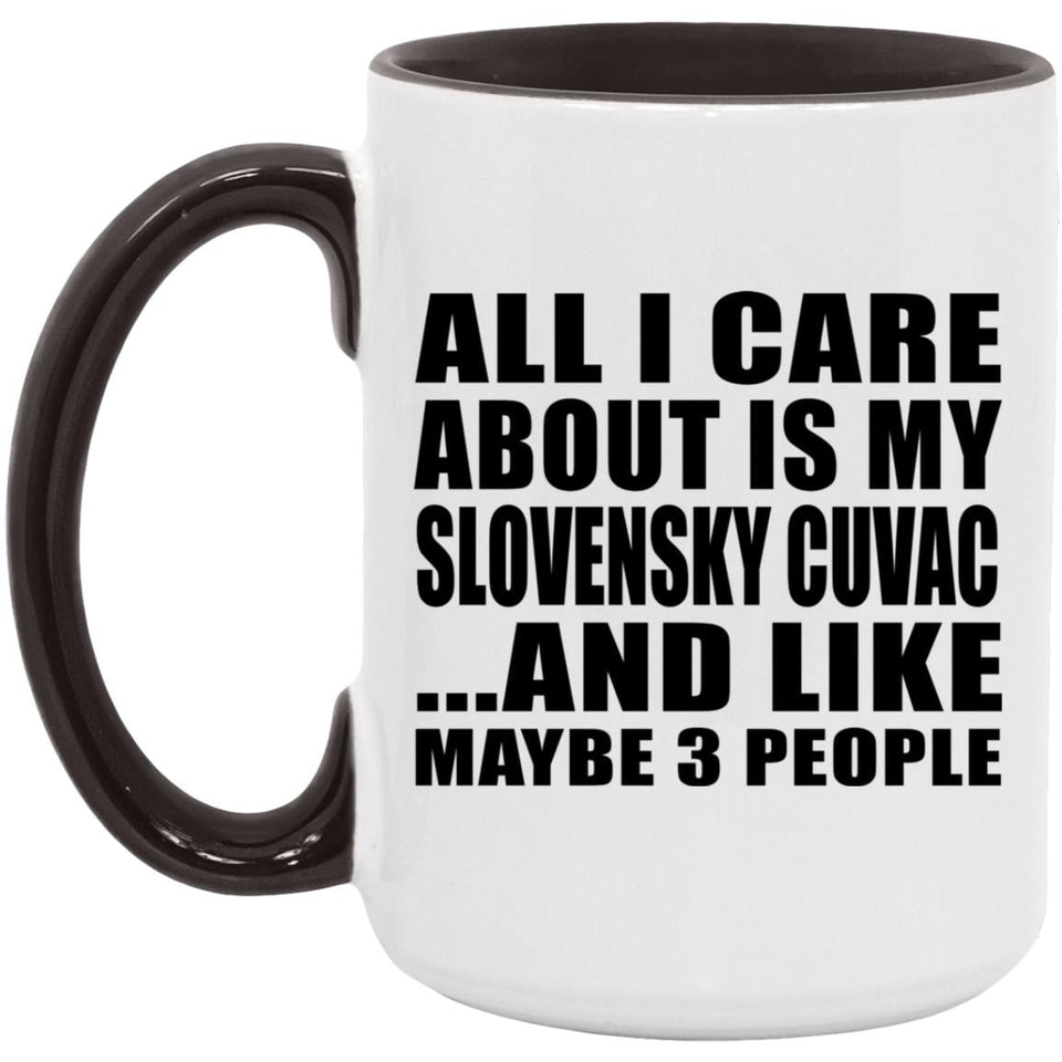 All I Care About Is My Slovensky Cuvac - 15oz Accent Mug Black