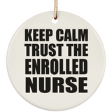 Keep Calm and Trust The Enrolled Nurse - Circle Ornament
