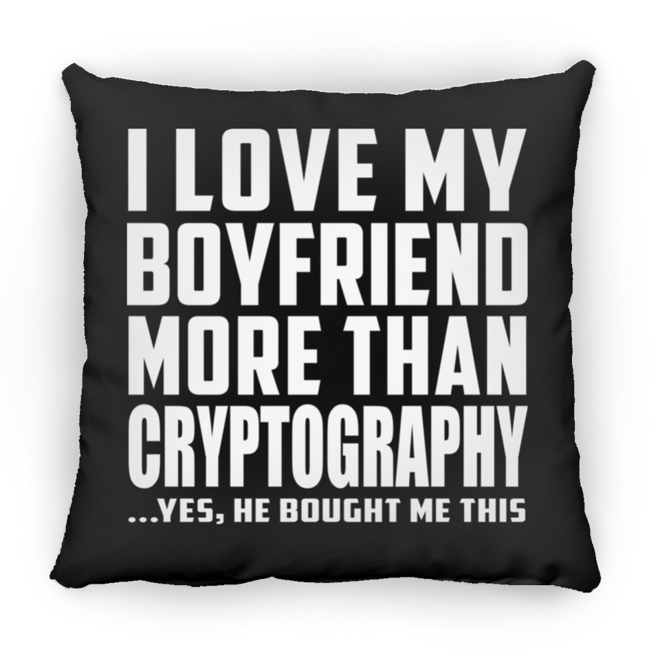 I Love My Boyfriend More Than Cryptography - Throw Pillow Black