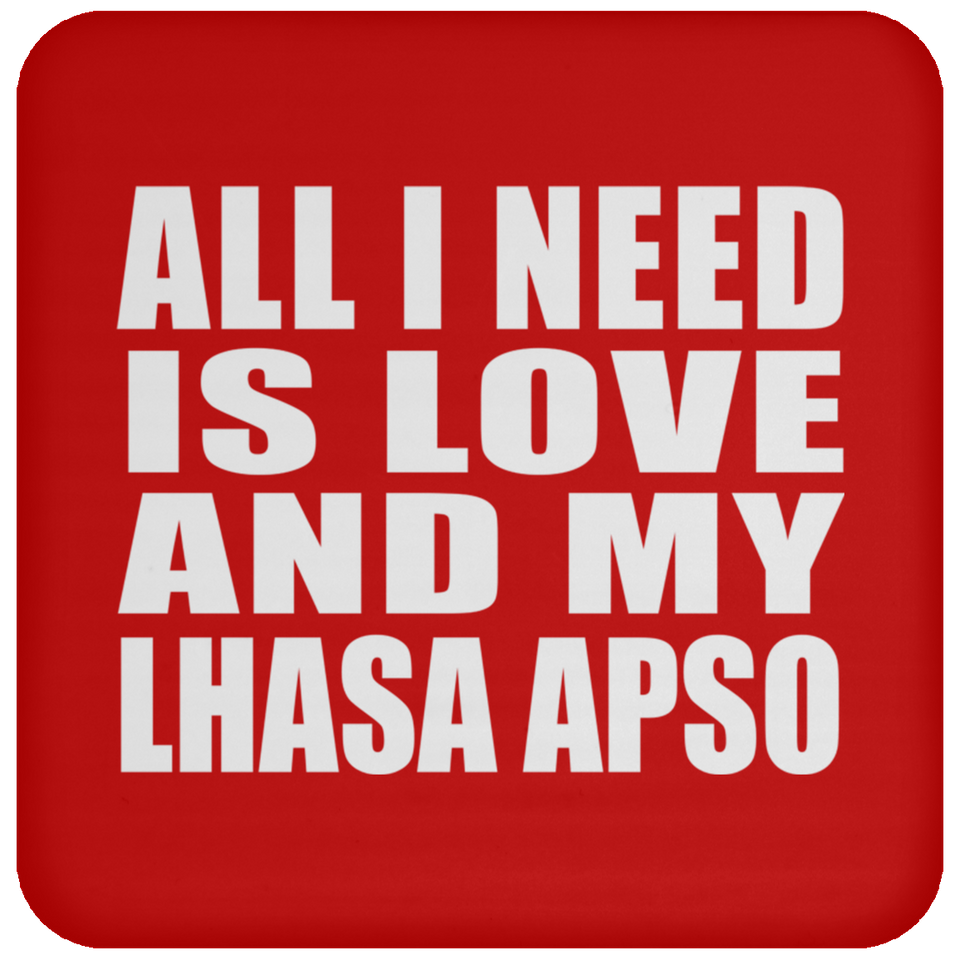 All I Need Is Love And My Lhasa Apso - Drink Coaster