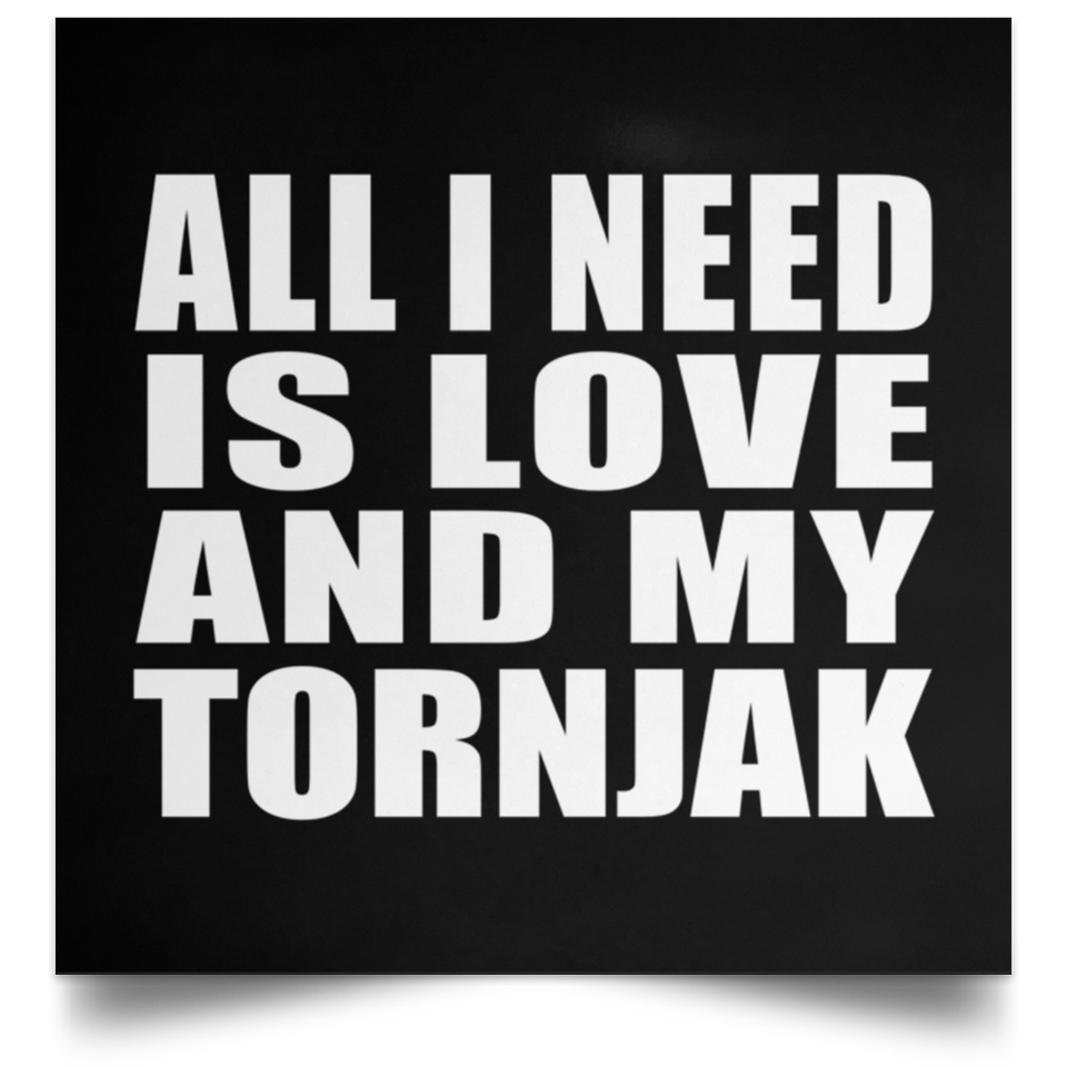 All I Need Is Love And My Tornjak - Poster Square