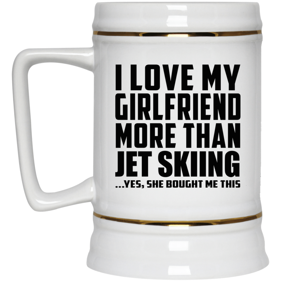 I Love My Girlfriend More Than Jet Skiing - Beer Stein