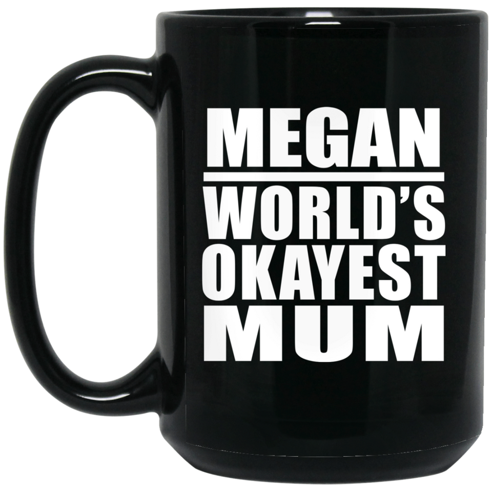 Megan World's Okayest Mum - 15 Oz Coffee Mug Black