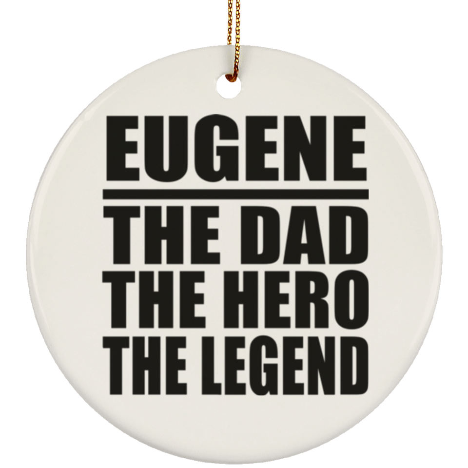 Eugene The Dad The Hero The Legend - Circle Ornament