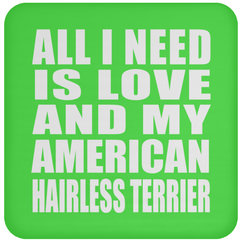 All I Need Is Love And My American Hairless Terrier - Drink Coaster