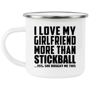 I Love My Girlfriend More Than Stickball - 12oz Camping Mug