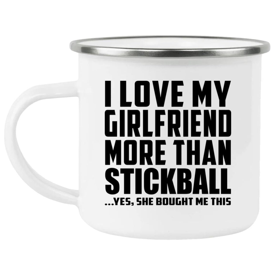 I Love My Girlfriend More Than Stickball - 12oz Camping Mug