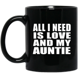 All I Need Is Love And My Auntie - 11 Oz Coffee Mug Black