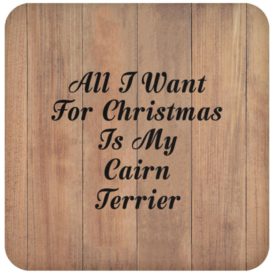 All I Want For Christmas Is My Cairn Terrier - Drink Coaster C