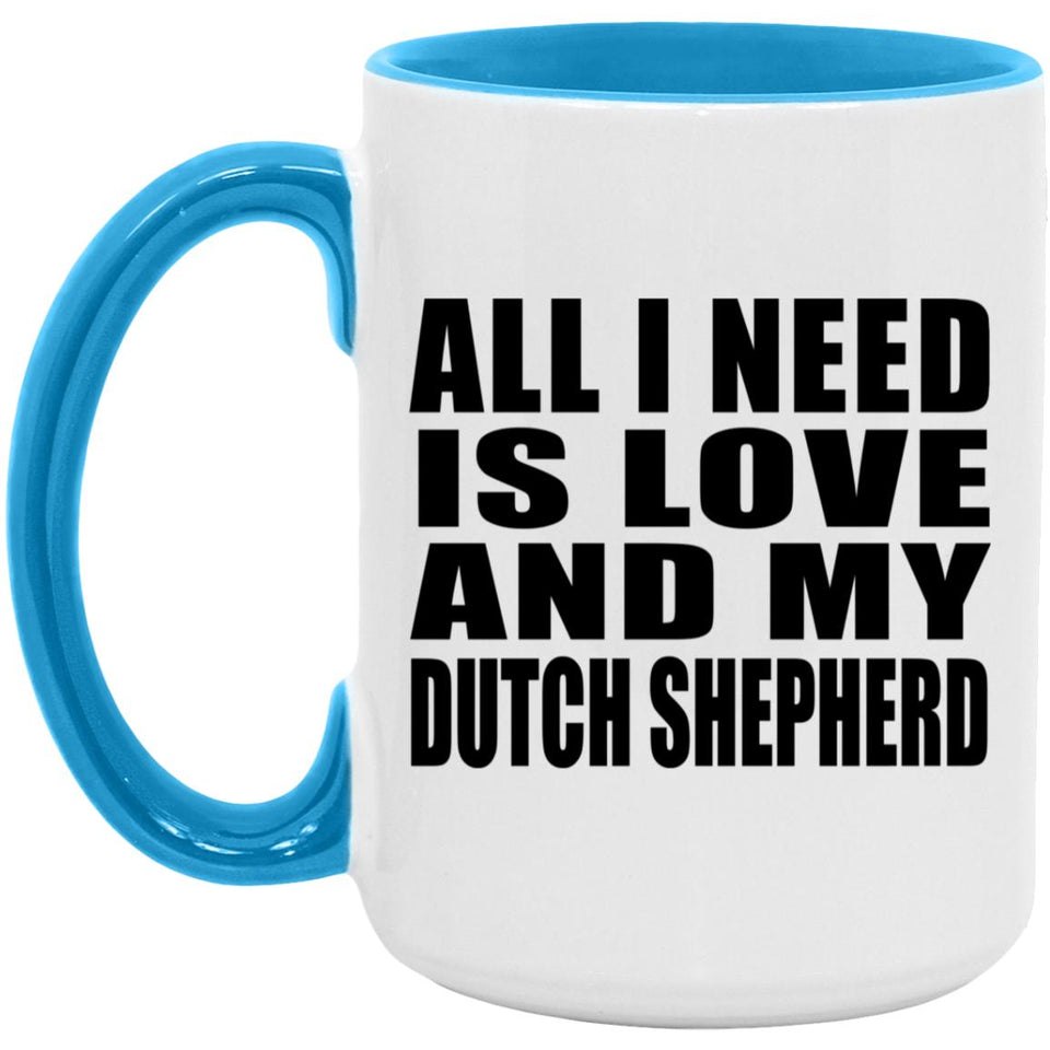 All I Need Is Love And My Dutch Shepherd - 15oz Accent Mug Blue
