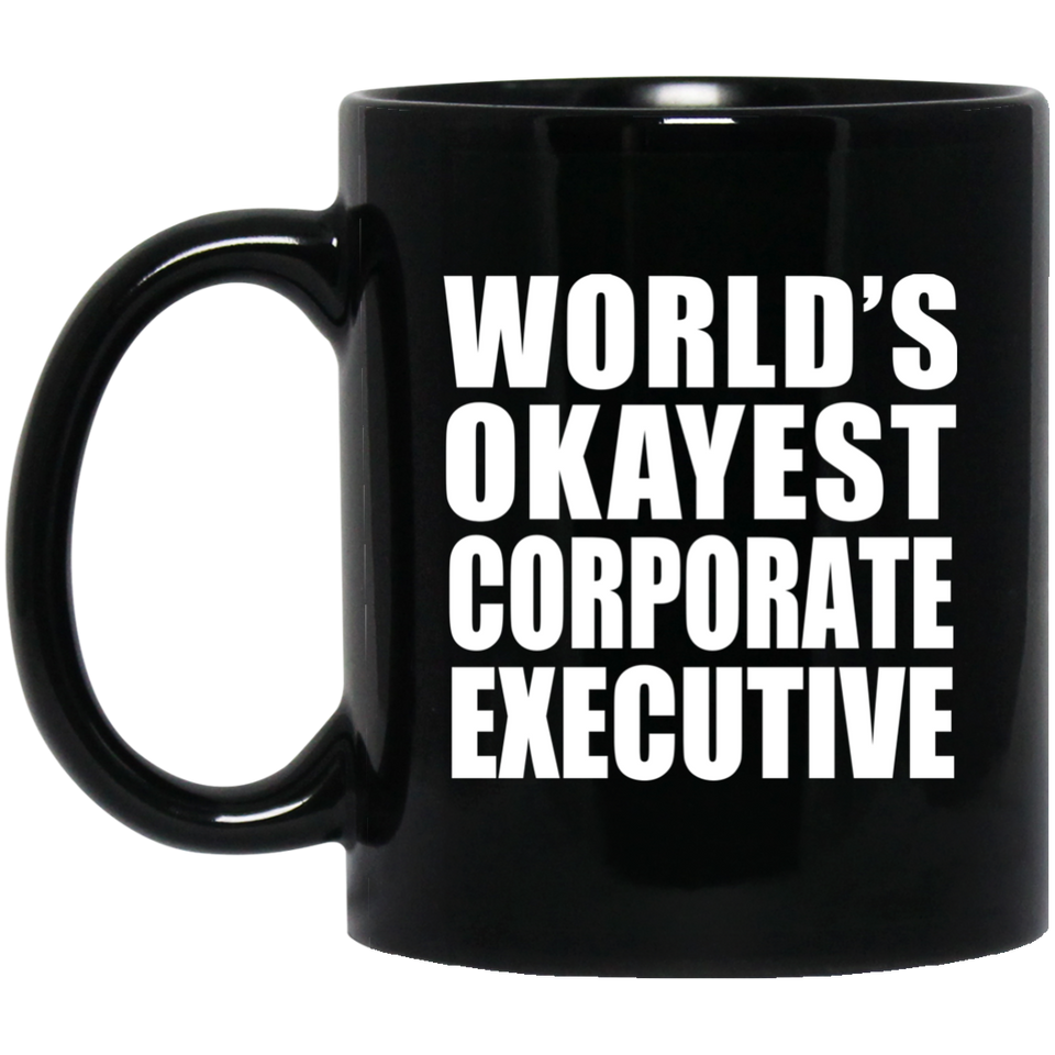 World's Okayest Corporate Executive - 11 Oz Coffee Mug Black