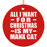 All I Want For Christmas Is My Manx Cat - Circle Ornament