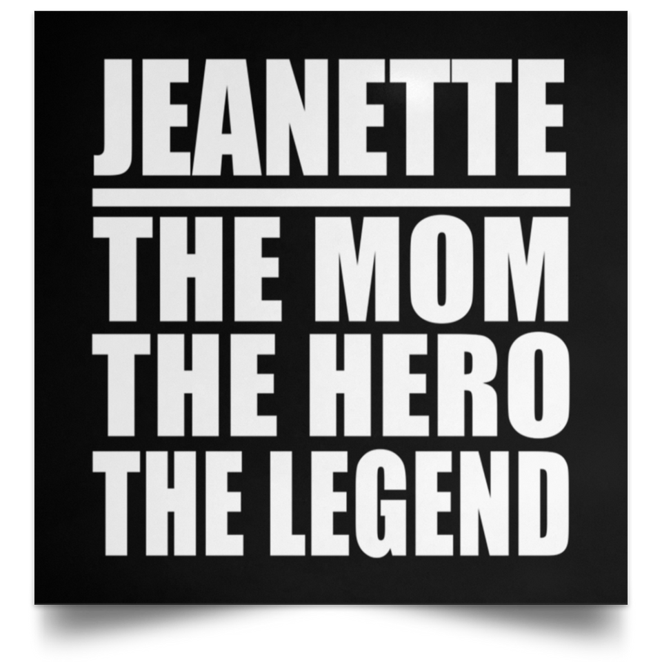 Jeanette The Mom The Hero The Legend - Poster Square