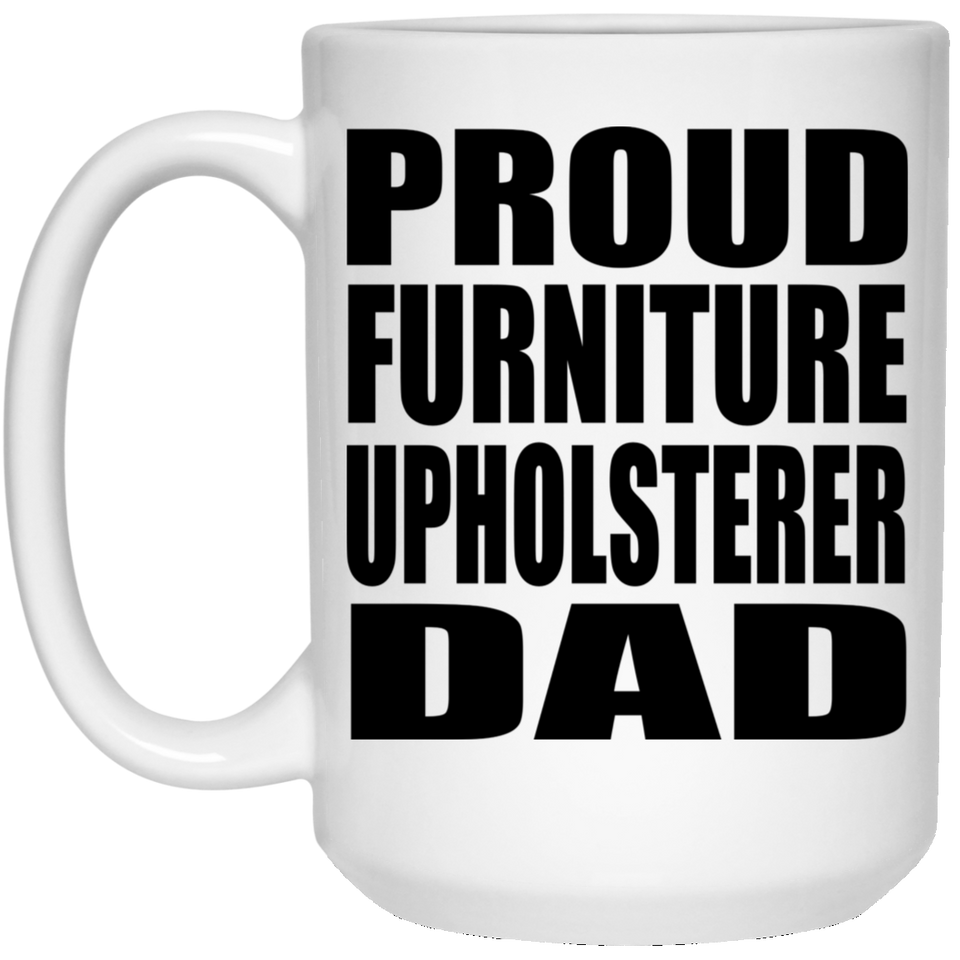 Proud Furniture Upholsterer Dad - 15oz Coffee Mug