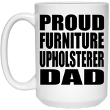 Proud Furniture Upholsterer Dad - 15oz Coffee Mug