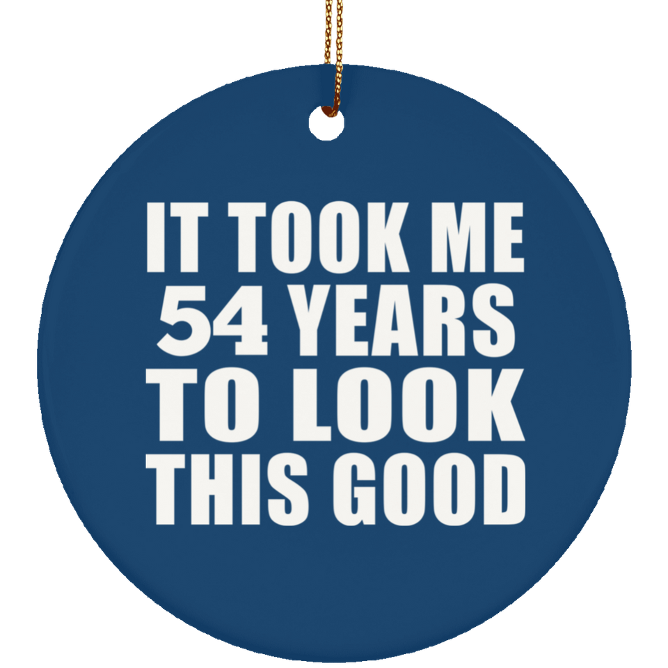 54th Birthday Took Me 54 Years To Look This Good - Circle Ornament