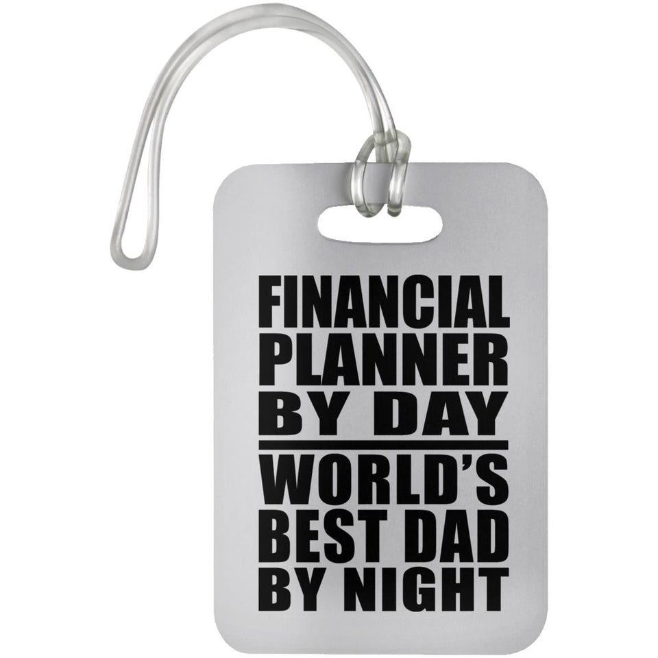 Financial Planner By Day World's Best Dad By Night - Luggage Bag Tag